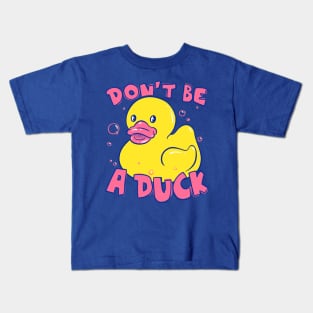 Don't be a Duck | Funny Rubber Duck | Dont be a dick Kids T-Shirt